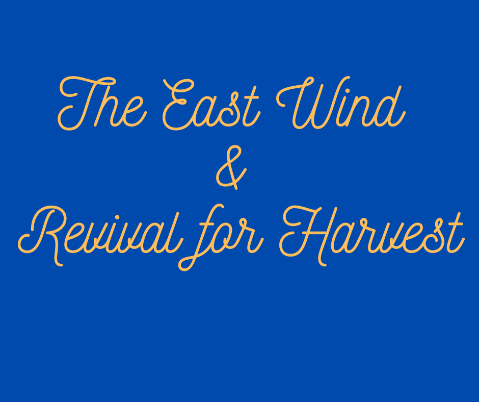 The East Wind and Revival for Harvest